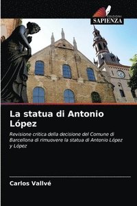 bokomslag La statua di Antonio Lpez