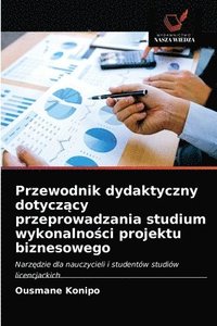 bokomslag Przewodnik dydaktyczny dotycz&#261;cy przeprowadzania studium wykonalno&#347;ci projektu biznesowego