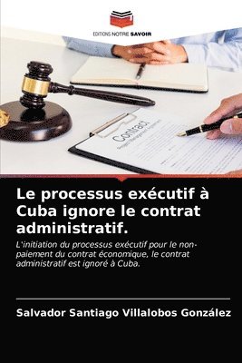 Le processus excutif  Cuba ignore le contrat administratif. 1