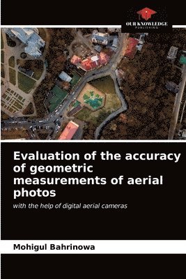 Evaluation of the accuracy of geometric measurements of aerial photos 1