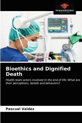 bokomslag Bioethics and Dignified Death