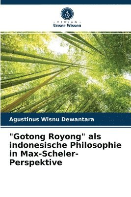 &quot;Gotong Royong&quot; als indonesische Philosophie in Max-Scheler-Perspektive 1
