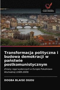 bokomslag Transformacja polityczna i budowa demokracji w pa&#324;stwie postkomunistycznym