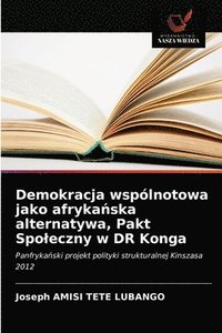 bokomslag Demokracja wsplnotowa jako afryka&#324;ska alternatywa, Pakt Spoleczny w DR Konga