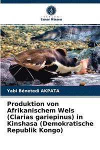 bokomslag Produktion von Afrikanischem Wels (Clarias gariepinus) in Kinshasa (Demokratische Republik Kongo)