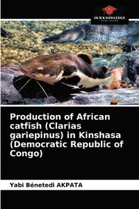 bokomslag Production of African catfish (Clarias gariepinus) in Kinshasa (Democratic Republic of Congo)
