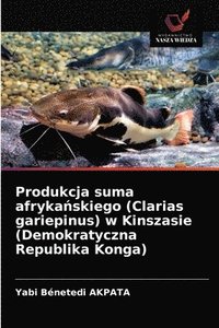 bokomslag Produkcja suma afryka&#324;skiego (Clarias gariepinus) w Kinszasie (Demokratyczna Republika Konga)