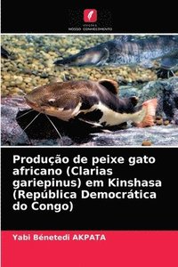 bokomslag Produo de peixe gato africano (Clarias gariepinus) em Kinshasa (Repblica Democrtica do Congo)
