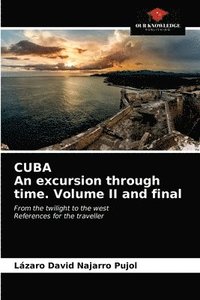 bokomslag CUBA An excursion through time. Volume II and final