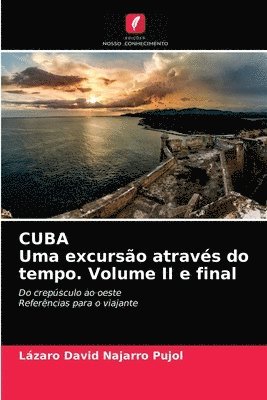 CUBA Uma excurso atravs do tempo. Volume II e final 1