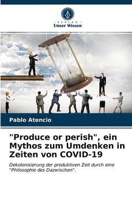 bokomslag &quot;Produce or perish&quot;, ein Mythos zum Umdenken in Zeiten von COVID-19