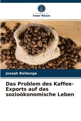 bokomslag Das Problem des Kaffee-Exports auf das soziokonomische Leben
