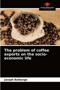 bokomslag The problem of coffee exports on the socio-economic life
