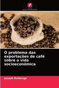 bokomslag O problema das exportaes de caf sobre a vida socioeconmica