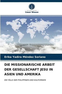 Die Missionarische Arbeit Der Gesellschaft Jesu in Asien Und Amerika 1