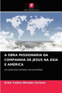 bokomslag A Obra Missionria Da Companhia de Jesus Na sia E Amrica