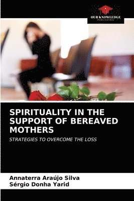 Spirituality in the Support of Bereaved Mothers 1