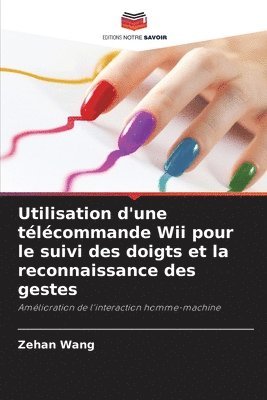 bokomslag Utilisation d'une telecommande Wii pour le suivi des doigts et la reconnaissance des gestes