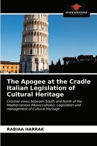 bokomslag The Apogee at the Cradle Italian Legislation of Cultural Heritage