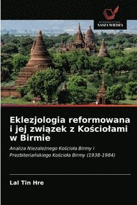 bokomslag Eklezjologia reformowana i jej zwi&#261;zek z Ko&#347;ciolami w Birmie