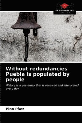 Without redundancies Puebla is populated by people 1
