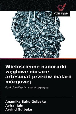 Anamika Sahu Gulbake, Aviral Jain, Arvind Gulbake - Wielościenne nanorurki węglowe niosące artesunat przeciw malarii mózgowej, Häftad