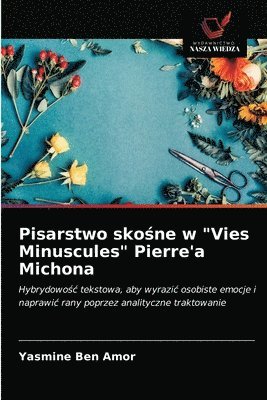 bokomslag Pisarstwo sko&#347;ne w &quot;Vies Minuscules&quot; Pierre'a Michona