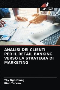 bokomslag Analisi Dei Clienti Per Il Retail Banking Verso La Strategia Di Marketing