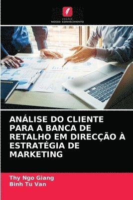 bokomslag Anlise Do Cliente Para a Banca de Retalho Em Direco  Estratgia de Marketing