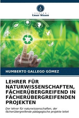 bokomslag Lehrer Fr Naturwissenschaften, Fcherbergreifend in Fcherbergreifenden Projekten