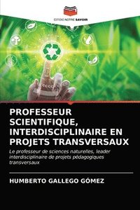 bokomslag Professeur Scientifique, Interdisciplinaire En Projets Transversaux