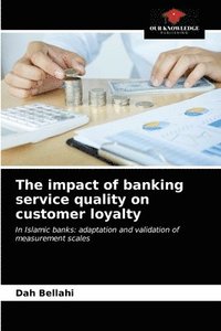 bokomslag The impact of banking service quality on customer loyalty