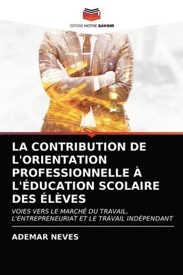 bokomslag La Contribution de l'Orientation Professionnelle A l'Education Scolaire Des Eleves