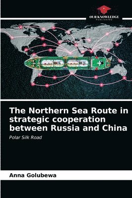 bokomslag The Northern Sea Route in strategic cooperation between Russia and China