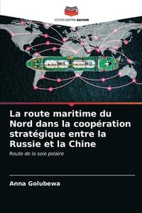bokomslag La route maritime du Nord dans la coopration stratgique entre la Russie et la Chine