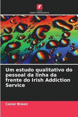 bokomslag Um estudo qualitativo do pessoal da linha da frente do Irish Addiction Service