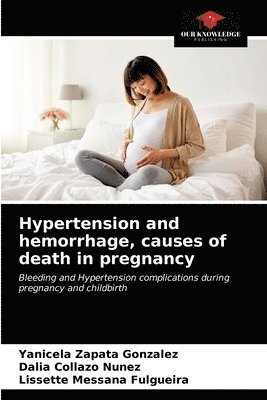 Hypertension and hemorrhage, causes of death in pregnancy 1