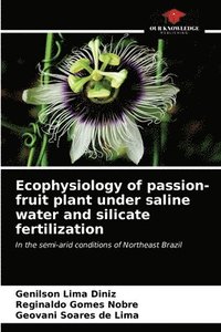 bokomslag Ecophysiology of passion-fruit plant under saline water and silicate fertilization
