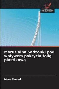 bokomslag Morus alba Sadzonki pod wplywem pokrycia foli&#261; plastikow&#261;