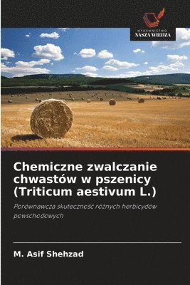 Chemiczne zwalczanie chwastw w pszenicy (Triticum aestivum L.) 1