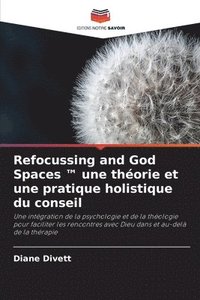 bokomslag Refocussing and God Spaces (TM) une thorie et une pratique holistique du conseil