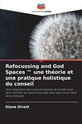 Refocussing and God Spaces (TM) une thorie et une pratique holistique du conseil 1