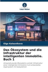 bokomslag Das kosystem und die Infrastruktur der intelligenten Immobilie. Buch 1