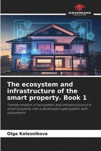 bokomslag The ecosystem and infrastructure of the smart property. Book 1