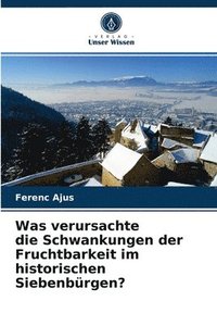 bokomslag Was verursachte die Schwankungen der Fruchtbarkeit im historischen Siebenbrgen?