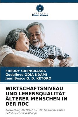 Freddy Gbengbassa, Godelieve Odia Ndami, Jean Bosco G D Ketoro, FREDDY GBENGBASSA, Godelieve ODIA NDAMI, Jean Bosco G. D. Ketoro - Wirtschaftsniveau Und Lebensqualität Älterer Menschen in Der Rdc, Häftad