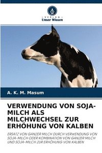 bokomslag Verwendung Von Soja-Milch ALS Milchwechsel Zur Erhoehung Von Kalben