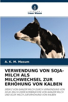 Verwendung Von Soja-Milch ALS Milchwechsel Zur Erhoehung Von Kalben 1