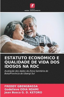 Freddy Gbengbassa, Godelieve Odia Ndami, Jean Bosco G D Ketoro, FREDDY GBENGBASSA, Godelieve ODIA NDAMI, Jean Bosco G. D. Ketoro - Estatuto Económico E Qualidade de Vida DOS Idosos Na Rdc, Häftad