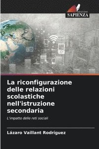 bokomslag La riconfigurazione delle relazioni scolastiche nell'istruzione secondaria